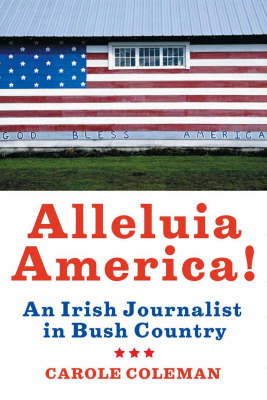 Carole Coleman - Alleluia America: An Irish Journalist in Bush Country - 9781904148760 - KIN0004725