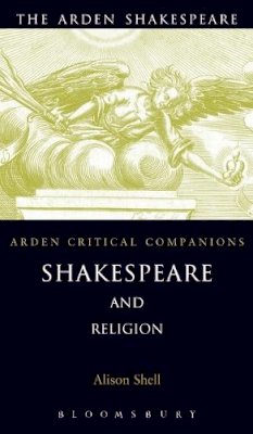 Professor Alison Shell - Shakespeare And Religion (Arden Critical Companions) - 9781904271703 - V9781904271703
