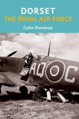 Colin Pomeroy - Dorset, the Royal Air Force - 9781904349815 - V9781904349815