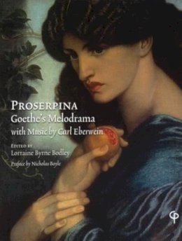 Lorrai Byrne Bodley - Proserpina: Goethe's Melodrama with Music by Carl Eberwein - Orchestral Score, Piano Reduction, and Translation - 9781904505273 - KAC0004235