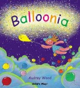 Audrey Wood - Balloonia (Child's Play Library) - 9781904550495 - V9781904550495