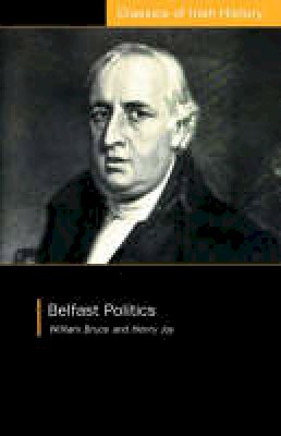 William Bruce - Belfast Politics: Thoughts on the British Constitution (Classics of Irish History S.) - 9781904558217 - V9781904558217