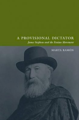 Marta Ramón - A Provisional Dictator:  James Stephens and the Fenian Movement - 9781904558651 - V9781904558651