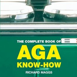 Richard Maggs - The Complete Book of Aga Know-how - 9781904573234 - V9781904573234