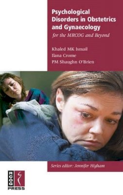 Khalid Ismail - Psychological Disorders in Obstetrics and Gynaecology for the MRCOG and Beyond (Membership of the Royal College of Obstetricians and Gynaecologists and Beyond) - 9781904752097 - V9781904752097