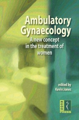 Edited By Kevin Jone - Ambulatory Gynaecology: A New Concept in the Treatment of Women - 9781904752349 - V9781904752349