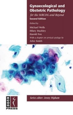 Michael Wells - Gynaecological and Obstetric Pathology for the MRCOG and Beyond (Membership of the Royal College of Obstetricians and Gynaecologists and Beyond) - 9781904752769 - V9781904752769