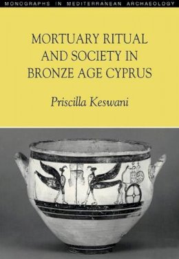 Priscilla Keswani - Mortuary Ritual and Society in Bronze Age Cyprus - 9781904768036 - V9781904768036