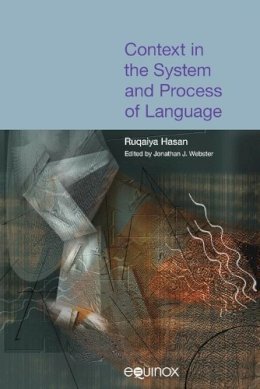 Jonathan J. Webster - Context in the System and Process of Language: The Collected Works of Ruqaiya Hasan Volume 4 - 9781904768401 - V9781904768401