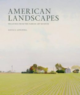 Alicia G. Longwell - American Landscapes: Treasures from the Parrish Art Museum - 9781904832744 - V9781904832744
