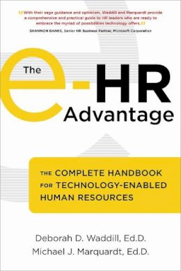 Waddill, Deborah, Marquardt, Michael - The e-HR Advantage: The Complete Handbook for Technology-Enabled Human Resources - 9781904838340 - V9781904838340