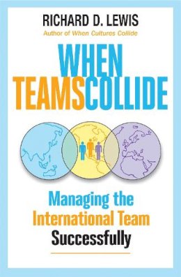 Richard Lewis - When Teams Collide: Managing the International Team Successfully - 9781904838357 - 9781904838357