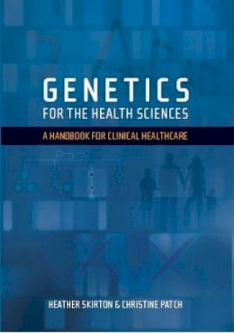 Skirton, Heather; Patch, Christine - Genetics for the Health Sciences - 9781904842705 - V9781904842705