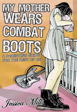 Jessica Mills - My Mother Wears Combat Boots - 9781904859727 - V9781904859727
