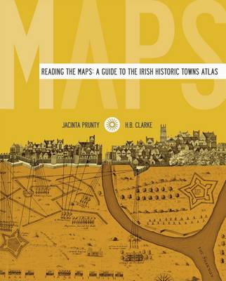 Jacinta Prunty & H.b. Clarke - Reading the Maps: A Guide to the Irish Historic Towns Atlas - 9781904890706 - 9781904890706