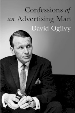 David Ogilvy - Confessions of an Advertising Man - 9781904915379 - V9781904915379 David Ogilvy - Confessions of an Advertising Man - 9781904915379 - V9781904915379