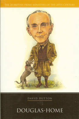 Dr. David Dutton - Douglas Home (British Prime Ministers) - 9781904950677 - V9781904950677
