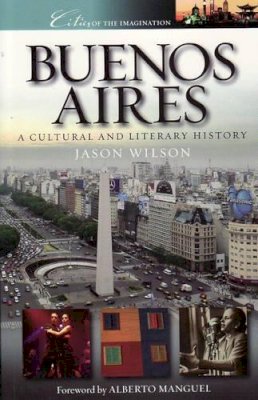 Jason Wilson - Buenos Aires: A Cultural and Literary History (Cities of the Imagination) - 9781904955092 - V9781904955092