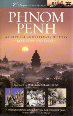 Milton Osborne - Phnom Penh: A Cultural and Literary History (Cities of the Imagination) - 9781904955405 - V9781904955405