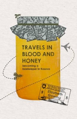 Elizabeth Gowing - Travels in Blood and Honey - 9781904955900 - V9781904955900