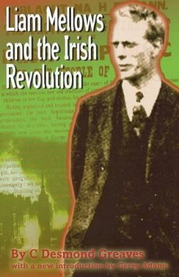 C.desmond Greaves - Liam Mellows and the Irish Revolution - 9781905007011 - V9781905007011