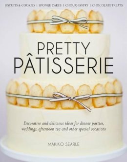 Makiko Searle - Pretty Patisserie: Decorative and Delicious Ideas for Dinner Parties, Weddings, Afternoon Tea and Other Special Occasions - 9781905113392 - V9781905113392