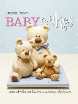 Debbie Brown - Baby Cakes: Tartas adorables para bautizos, cumpleanos y baby showers (Spanish Edition) - 9781905113439 - V9781905113439