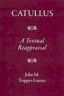 J.m. Trappes-Lomax - Catullus: A Textual Reappraisal - 9781905125159 - V9781905125159