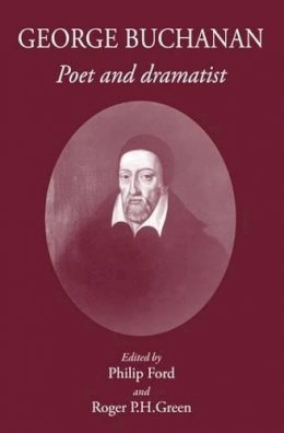 Philip Ford - George Buchanan: Poet and Dramatist - 9781905125364 - V9781905125364