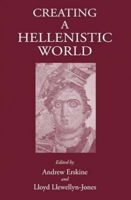 Andrew Erskine - Creating a Hellenistic World - 9781905125432 - V9781905125432