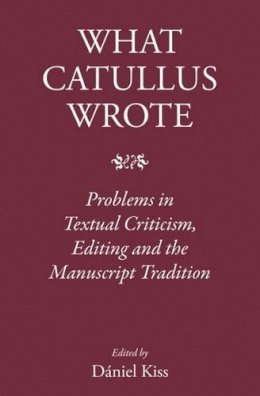 Edited By Kiss Danie - What Catullus Wrote - 9781905125999 - V9781905125999