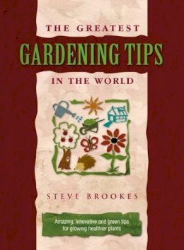 Steve Brookes - The Greatest Gardening Tips in the World - 9781905151608 - V9781905151608