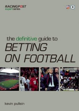Kevin Pullein - The Definitive Guide to Betting on Football - 9781905153657 - V9781905153657