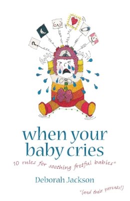 Deborah Jackson - When Your Baby Cries: 10 Rules for Soothing Fretful Babies - 9781905177257 - V9781905177257