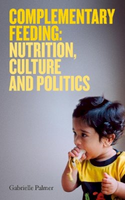 Gabrielle Palmer - Complementary Feeding: Nutrition, Culture and Politics - 9781905177424 - V9781905177424