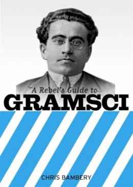 Chris Bambery - A Rebel's Guide to Gramsci - 9781905192151 - V9781905192151