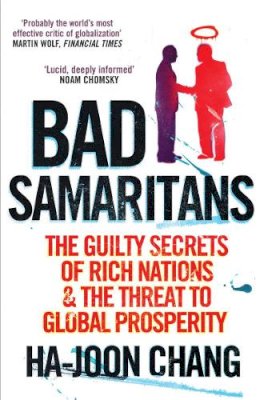 Ha-Joon Chang - Bad Samaritans: Rich Nations, Poor Policies and the Threat to the Developing World - 9781905211371 - 9781905211371