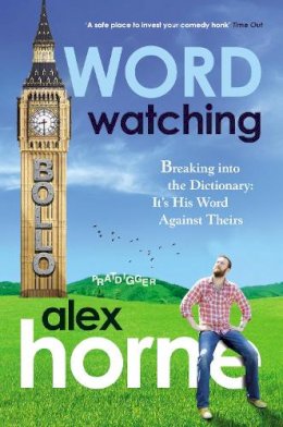 Alex Horne - Wordwatching: Breaking into the Dictionary: It's His Word Against Theirs - 9781905264612 - V9781905264612