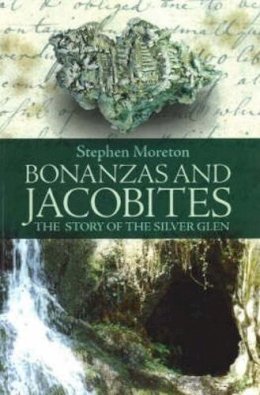 Stephen Moreton - Bonanzas and Jacobites: The Story of the Silver Glen - 9781905267088 - V9781905267088