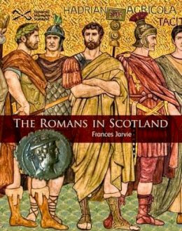 Frances Jarvie - The Romans in Scotland - 9781905267514 - V9781905267514