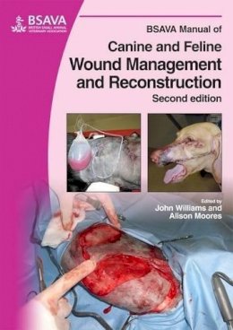 John M. Williams - BSAVA Manual of Canine and Feline Wound Management and Reconstruction - 9781905319091 - V9781905319091