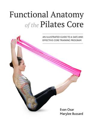 Evan Osar - Functional Anatomy of the Pilates Core: An Illustrated Guide to a Safe and Effective Core Training Program - 9781905367559 - 9781905367559
