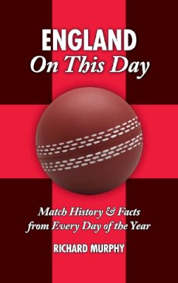 Richard Murphy - England On This Day: Cricket: Match History & Facts from Every Day of the Year - 9781905411610 - V9781905411610