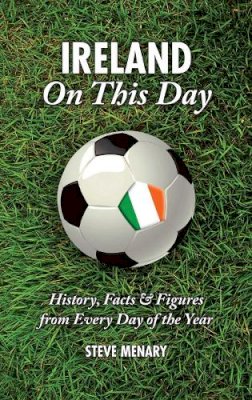Steve Menary - Republic of Ireland On This Day:  History, Facts & Figures from Every Day of the Year - 9781905411849 - V9781905411849
