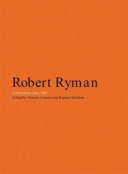 Unknown - Robert Ryman: Critical Texts Since 1967 - 9781905464098 - V9781905464098