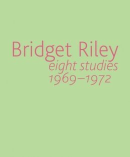 Robert Kudielka - Bridget Riley: Eight Studies 1969-1972 - 9781905464906 - V9781905464906