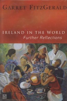 Garrett Fitzgerald - Ireland in the World: Further Reflections - 9781905483006 - KTG0000159
