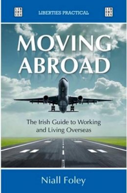Niall Foley - Moving Abroad:  The Irish Guide to Working and Living Overseas - 9781905483754 - 9781905483754