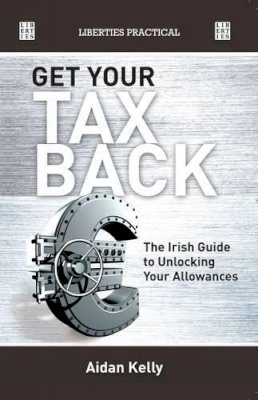 Aidan Kelly - Get Your Tax Back!: The Irish Guide to Unlocking Your Allowances - 9781905483839 - 9781905483839