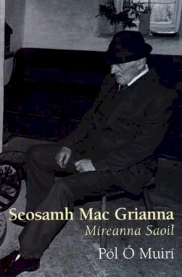 Pól Ó Muirí - Seasamh Mac Grianna: Mireanna Saoil - 9781905560172 - V9781905560172